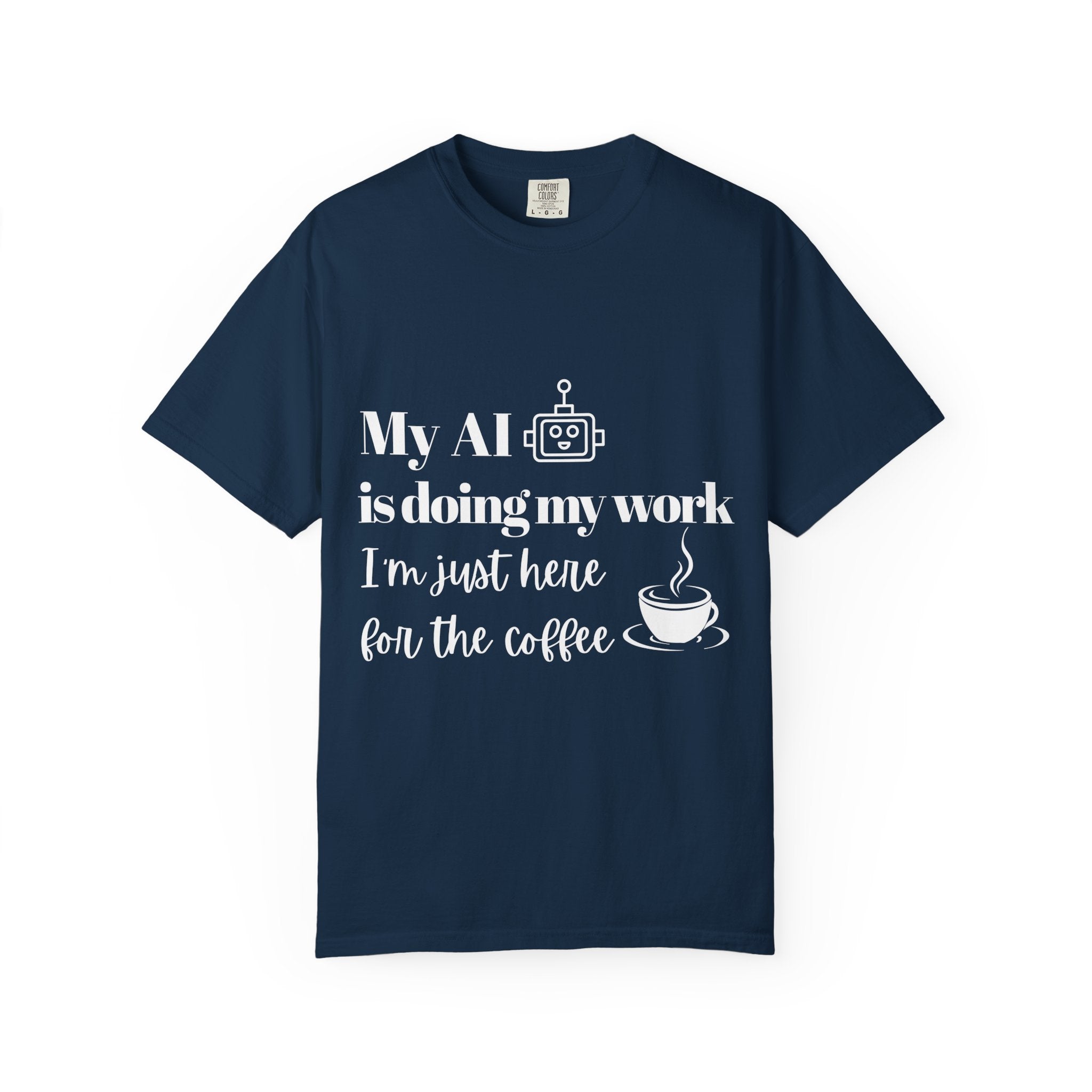 My AI is doing my work, I’m just here for the coffee Tee