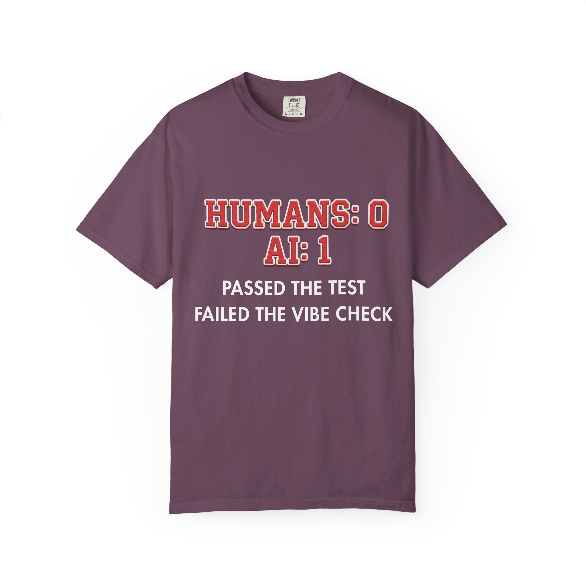AI Wins "Humans: 0 AI: 1 Passed the Test Failed the Vibe Check" Tee