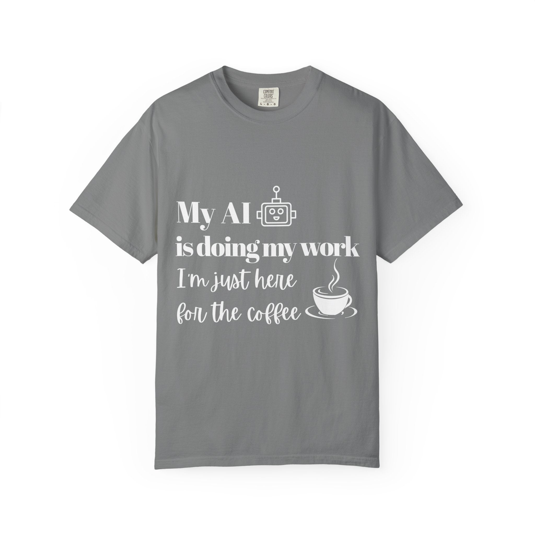 My AI is doing my work, I’m just here for the coffee Tee