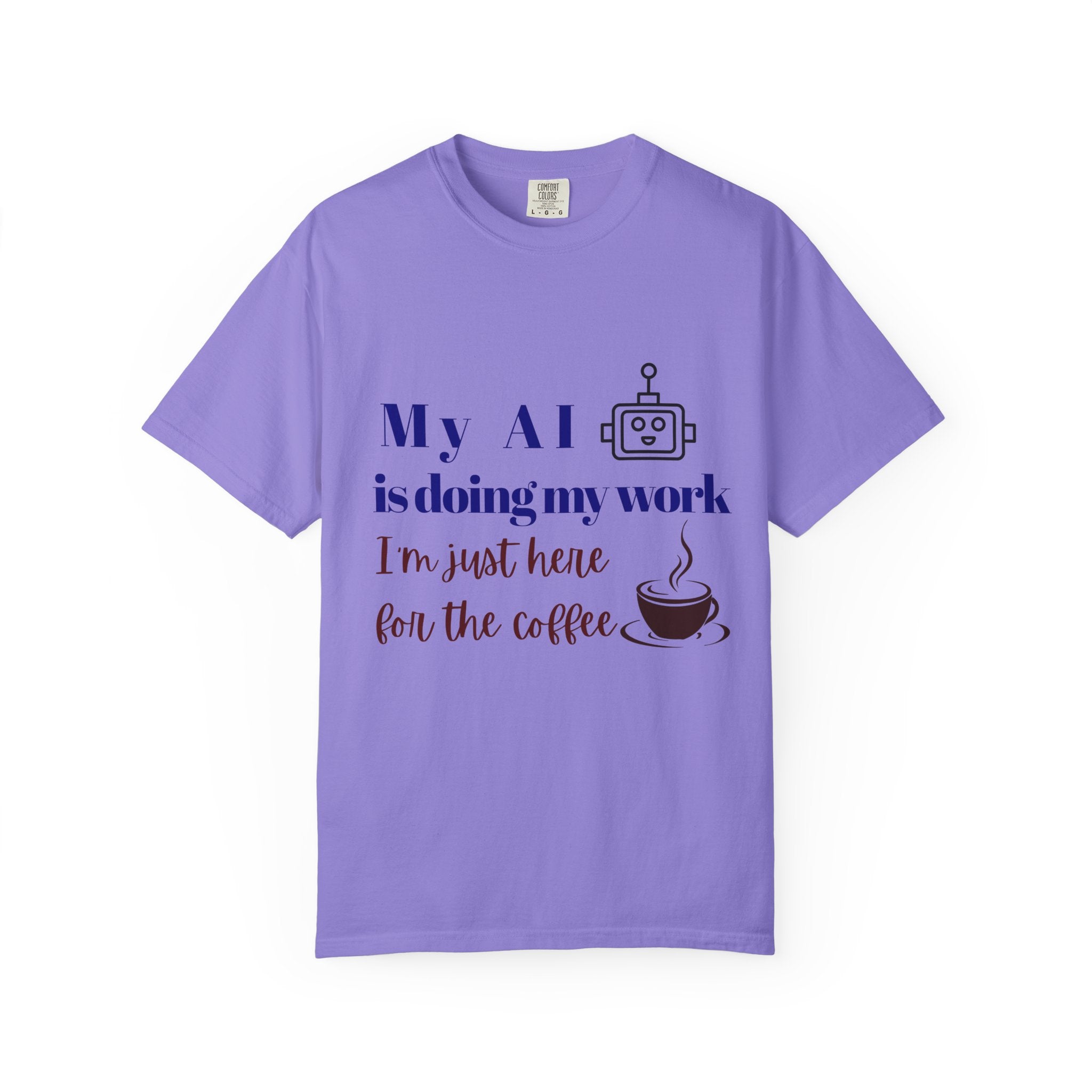 AI Does My Work T-Shirt - "My AI is doing my work, I’m just here for the coffee"