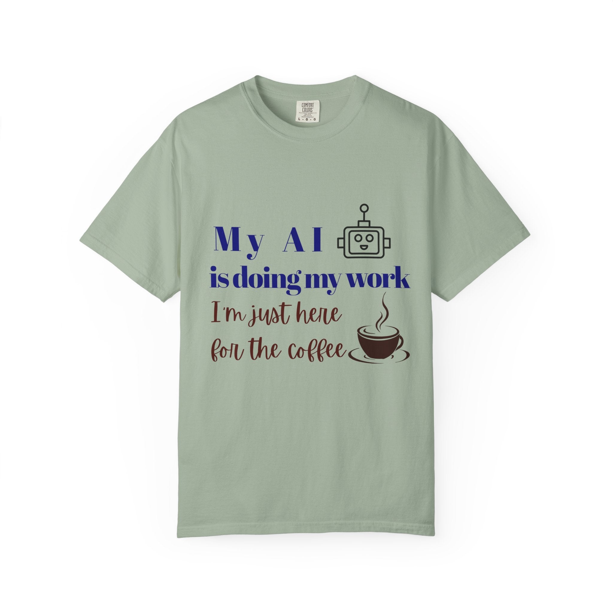 AI Does My Work T-Shirt - "My AI is doing my work, I’m just here for the coffee"