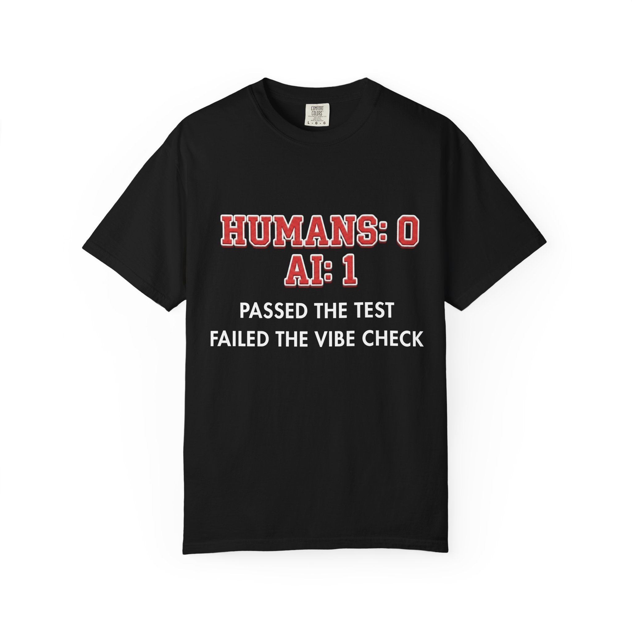 AI Wins "Humans: 0 AI: 1 Passed the Test Failed the Vibe Check" Tee