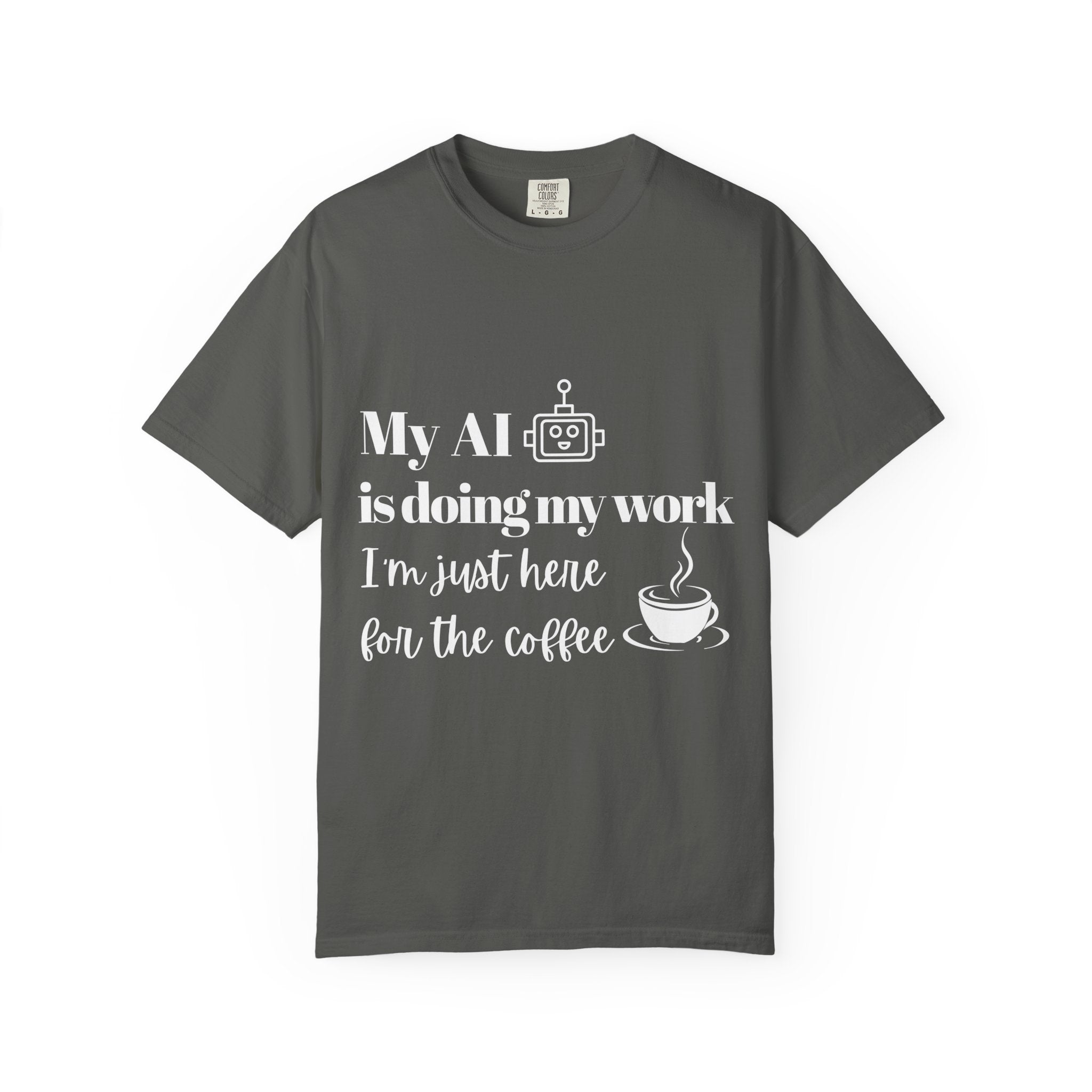 My AI is doing my work, I’m just here for the coffee Tee