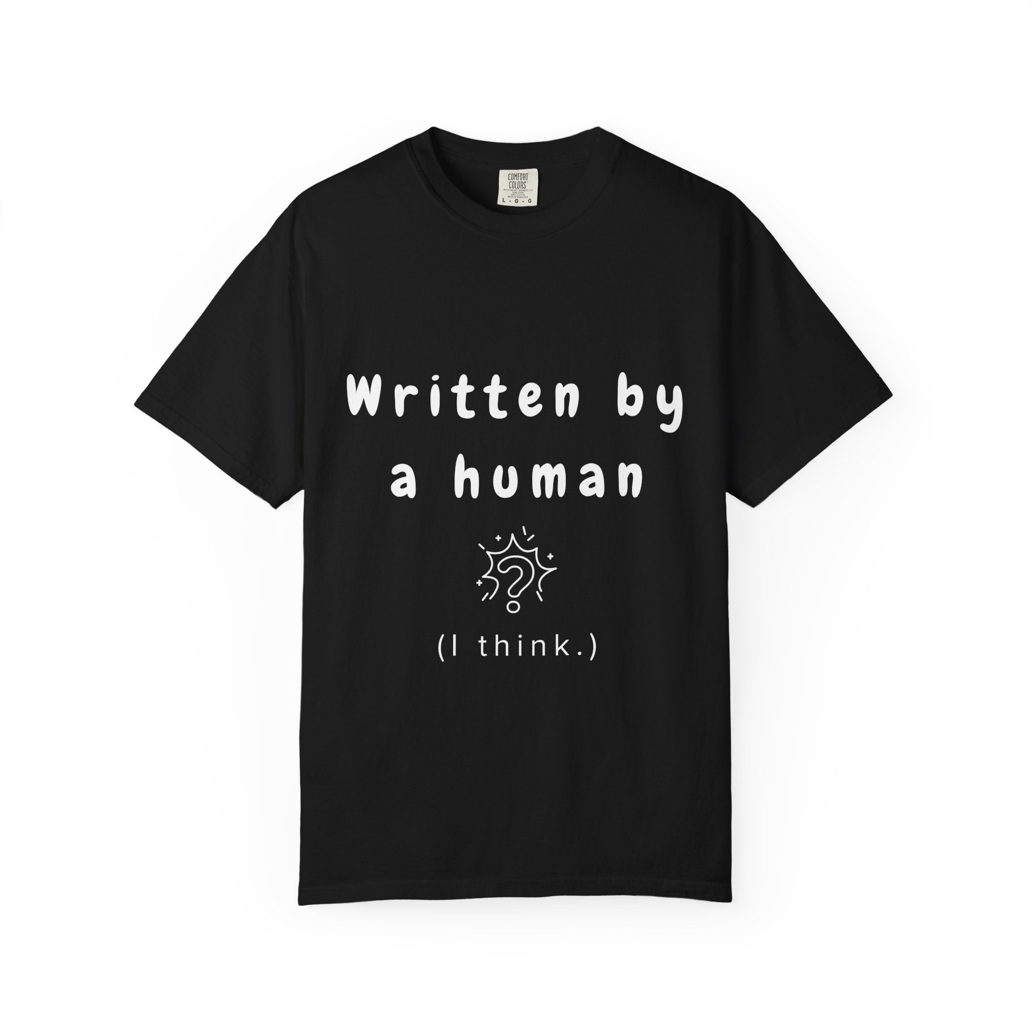 Written by Human ( I Think) Tee
