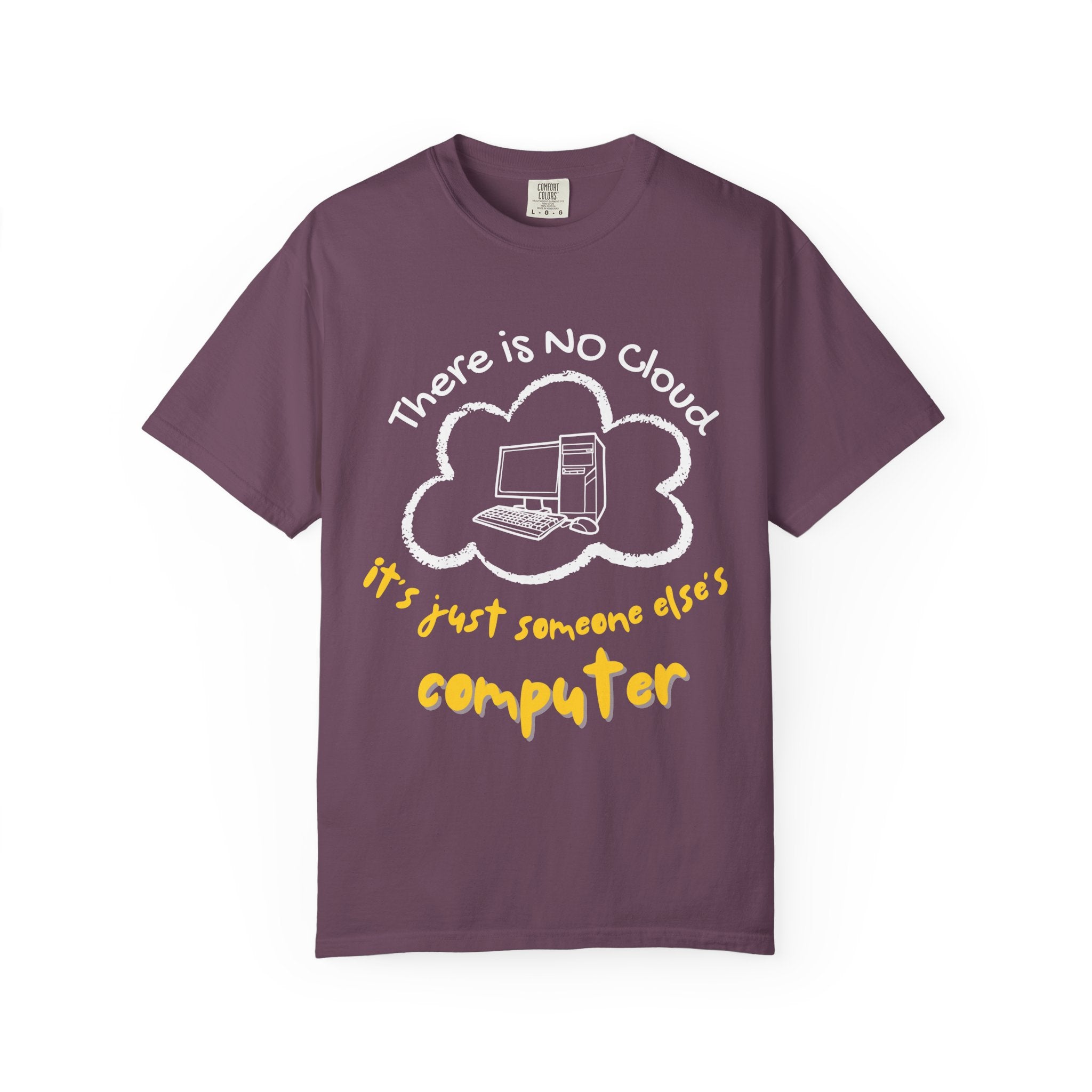 “There Is No Cloud, It’s Just Someone Else’s Computer” Tee