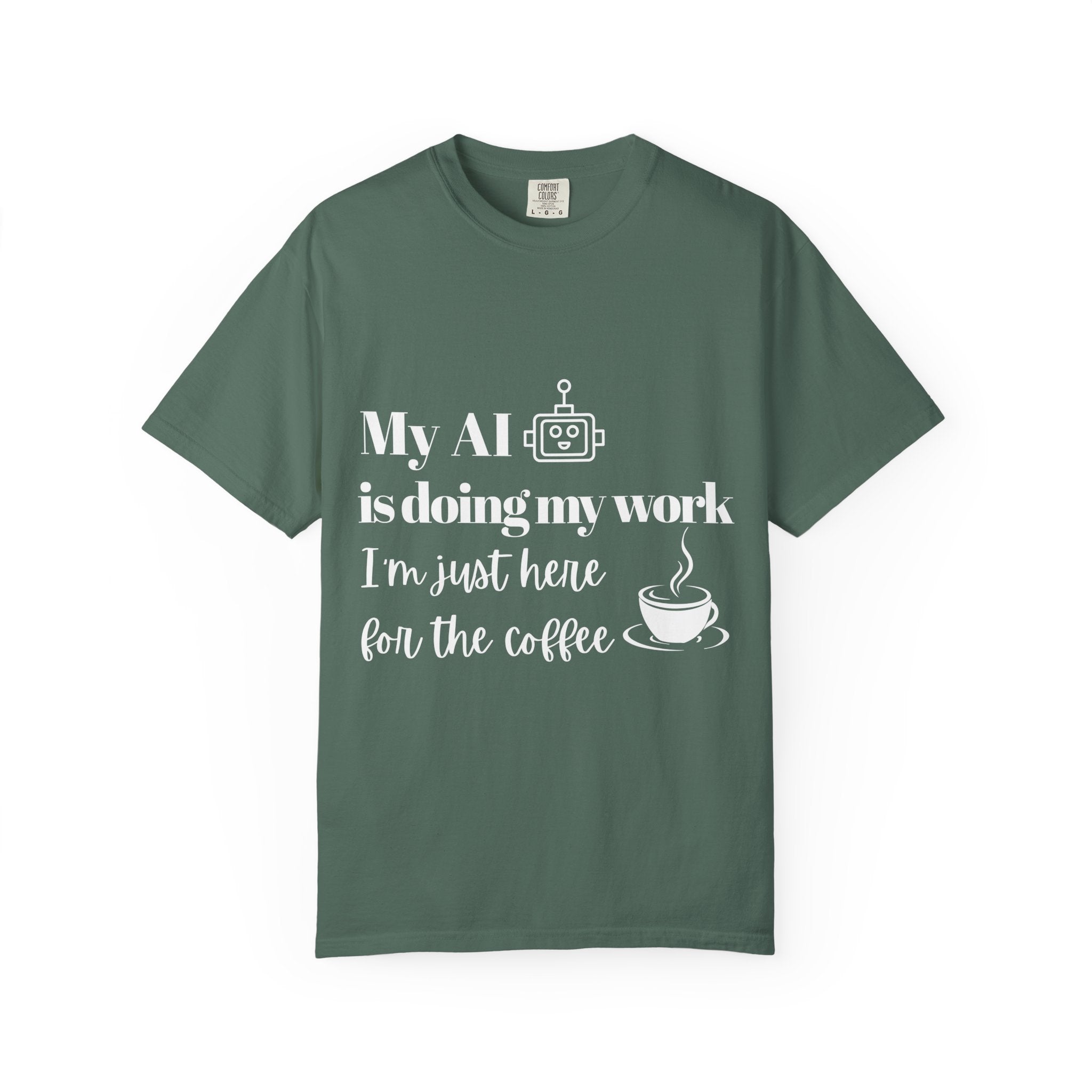 My AI is doing my work, I’m just here for the coffee Tee